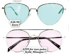  ??  ?? $35.90 Zara $299 for two pairs Kylie Minogue from Specsavers