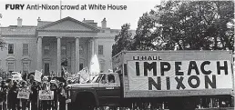  ?? ?? FURY Anti-nixon crowd at White House