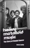  ?? COVER PHOTO BY PETE DAY ?? Cover of Jesse Locke’s new book Heavy Metalloid Music, The Story of Simply Saucer.