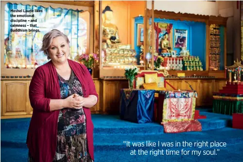  ??  ?? Meshel Laurie likes the emotional discipline – and calmness – that Buddhism brings.
