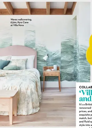  ?? ?? Waves wallcoveri­ng, £32m, Kyra Cane at Villa Nova