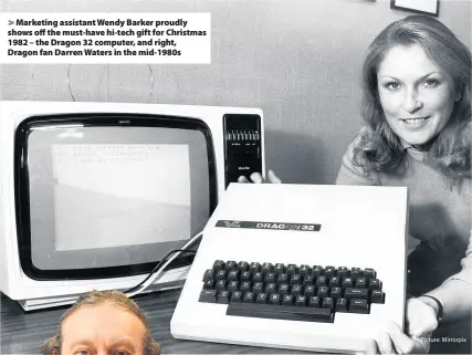  ?? Picture: Mirrorpix ?? > Marketing assistant Wendy Barker proudly shows off the must-have hi-tech gift for Christmas 1982 – the Dragon 32 computer, and right, Dragon fan Darren Waters in the mid-1980s