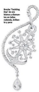  ??  ?? Broche ‘Yachting Day’ de oro blanco y diamantes en tallas redonda, brillante y pera