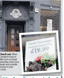  ??  ?? Check out What Corrigan’s have to offer such as Steak Saturdays when two o steaks and a bottle of wine is only £19.99.