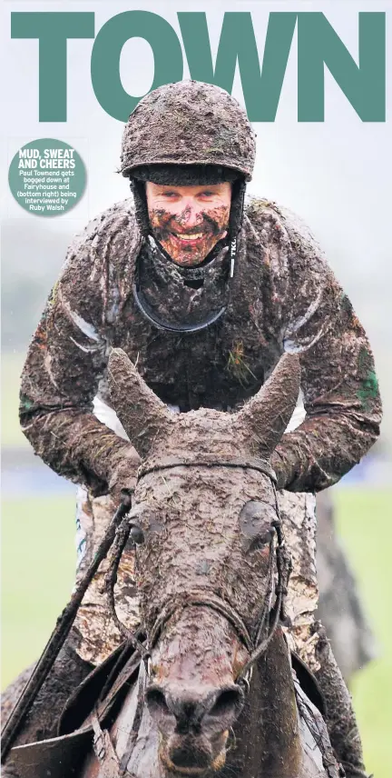  ??  ?? Paul Townend gets bogged down at Fairyhouse and (bottom right) being interviewe­d by Ruby Walsh