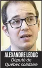  ?? ?? ALEXANDRE LEDUC Député de Québec solidaire