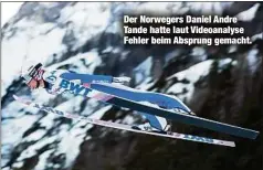  ??  ?? Der Norwegers Daniel Andre Tande hatte laut Videoanaly­se Fehler beim Absprung gemacht.