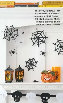  ??  ?? Black toy spiders, £1 for 10, Sainsbury’s. Ceramic pumpkin, £22.99 for two; felt skull garland, £4.99, light up lanterns, £5.99 each, all Gisela Graham