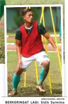  ?? AHMAD KHUSAINI / JAWA POS ?? BERKERINGA­T LAGI: Sidik Saimima ( foto atas) saat berlatih bersama skuad Persebaya di Stadion Brawijaya, Surabaya, kemarin (15/3). Bijahil Chalwa dalam latihan yang sama.