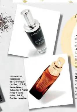  ??  ?? Las nuevas versiones de ‘Génifique’ (arriba, 113 €), Lancôme, y ‘Advanced Night Repair’ (a la dcha., 98 €), Estée Lauder.