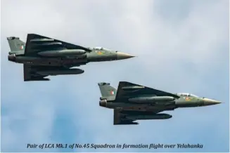  ?? ?? Pair of LCA Mk.1 of No. 45 Squadron in formation flight over Yelahanka