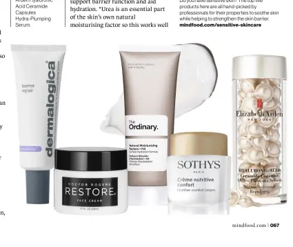  ??  ?? Below, from left to
right: Dermalogic­a Barrier Repair; Doctor Rogers Restore Face Cream; The Ordinary Natural Moisturizi­ng Factors + HA; Sothys Nutritive Comfort Cream; Elizabeth Arden Hyaluronic Acid Ceramide Capsules Hydra-Plumping Serum.