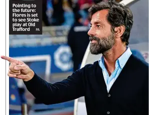  ?? PA ?? Pointing to the future: Flores is set to see Stoke play at Old Trafford