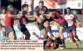  ??  ?? Club Rugby games have been highly competitiv­e, that match officials became victims of verbal and physical assualts in the past couple of weeks - File pic