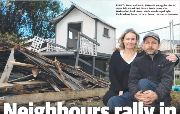  ?? Pictures: ALISON WYND ?? RUINED: Simon and Kristin Aitken sit among the piles of debris left around their Waurn Ponds home after Wednesday’s freak storm, which also damaged Kylie Koulkoudin­as’ house, pictured below.