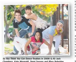  ??  ?? So You Think You Can Dance finalists in 2008 (L-R) Jack Chambers, Kate Wormald, Demi Sorono and Rhys Bobridge.