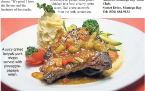  ??  ?? A juicy grilled teriyaki pork chops served with pineapplep­apaya relish.