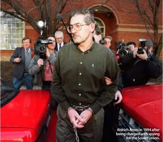  ??  ?? Aldrich Ames in 1994 after being charged with spying
for the Soviet Union.