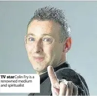  ??  ?? TV star Colin Fry is a renowned medium and spirituali­st