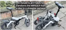  ??  ?? A minute is all it takes to transform the MiRIDER from a bike to a stowable package