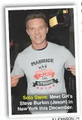  ?? XJ JOHNSON/JPI ?? Solo Steve: Meet GH’S Steve Burton (Jason) in New York this December.