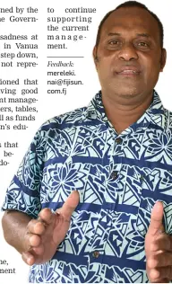  ?? Taniela Nakibo. Photo: Mereleki Nai ?? to continue supporting the current management.
Feedback: mereleki. nai@fijisun. com.fj