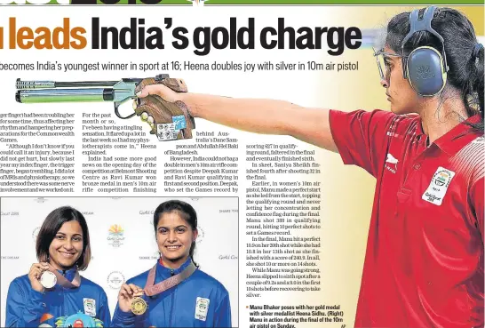  ?? AP ?? Manu Bhaker poses with her gold medal with silver medallist Heena Sidhu. (Right) Manu in action during the final of the 10m air pistol on Sunday.