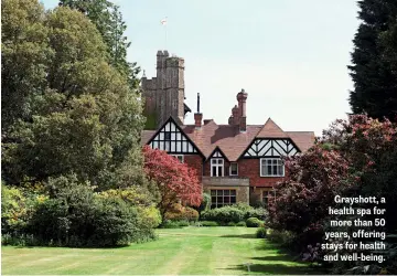  ??  ?? Grayshott, a health spa for more than 50 years, offering stays for health and well-being.