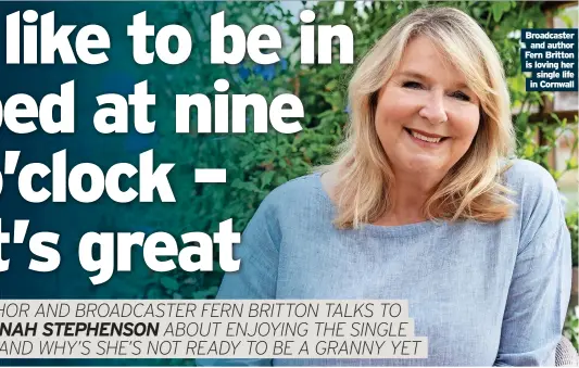  ?? ?? Broadcaste­r and author Fern Britton is loving her single life in Cornwall