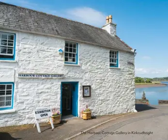  ??  ?? The Harbour Cottage Gallery in Kirkcudbri­ght