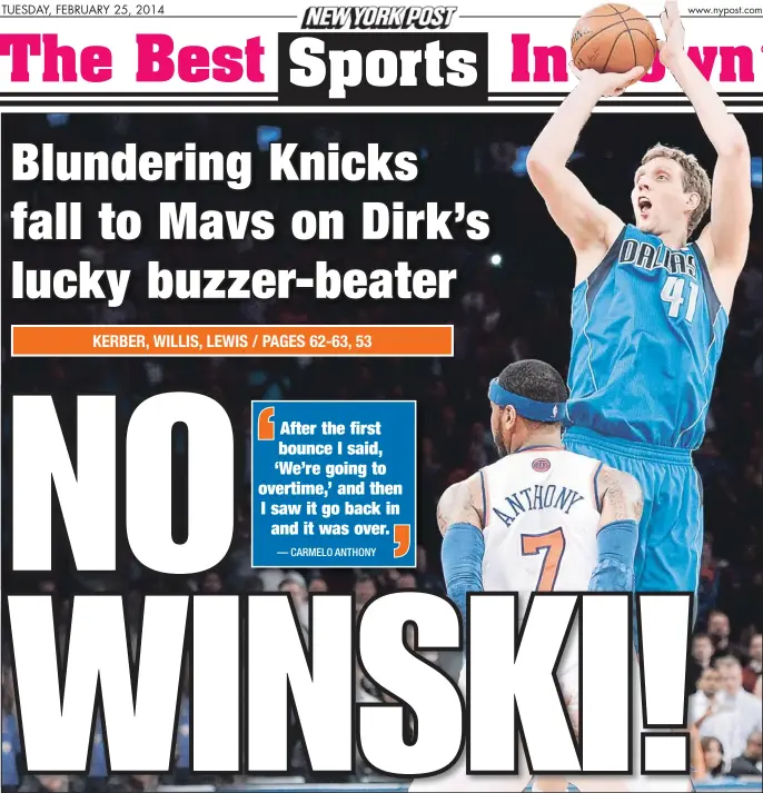  ??  ?? Dirk Nowitzki goes up for a shot over Carmelo Anthony that beat the buzzer and the Knicks, 110-108, Monday night at the Garden. It was another brutal loss for the Knicks, who had a chance to take the lead but were called for a 24-second violation when...