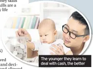  ??  ?? The younger they learn to deal with cash, the better