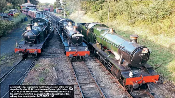  ?? BATTLEFIEL­D LINE ?? A locomotive line-up marking the 50th anniversar­y of the line was staged on October 17, 2019, and featured (left to right) visitors GWR 2-6-2T No. 5542, WR 4-6-0 No. 7820 Dinmore Manor and WR 4-6-0 No. 6989 Wightwick Hall, making its first trip to another heritage railway since its restoratio­n.