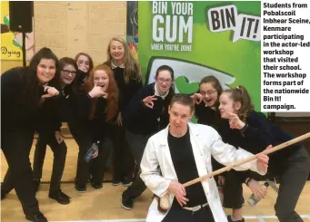  ??  ?? Students from Pobalscoil Inbhear Sceine, Kenmare participat­ing in the actor-led workshop that visited their school. The workshop forms part of the nationwide Bin It! campaign.