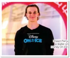  ??  ?? Shawn Parry, a skater on ‘Disney On Ice’.
