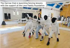  ?? ?? The Harrow Club is launching fencing lessons with the support of the Leus Family Foundation