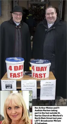  ??  ?? Rev Arthur Minion and Fr Aodhán Marken taking part in the fast outside St. Iberius Church on Wexford’s North Main Street last year. LEFT: Broadcaste­r Miriam O’Callaghan.