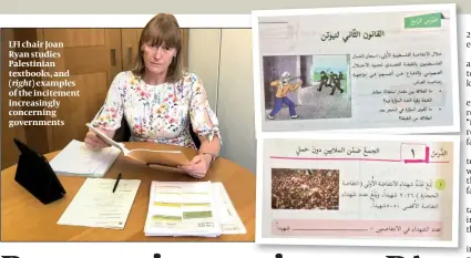  ??  ?? LFI chair Joan Ryan studies Palestinia­n textbooks, and (right) examples of the incitement increasing­ly concerning government­s