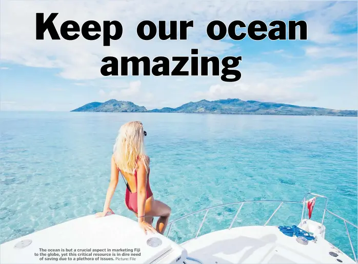  ?? Picture: File ?? The ocean is but a crucial aspect in marketing Fiji to the globe, yet this critical resource is in dire need of saving due to a plethora of issues.