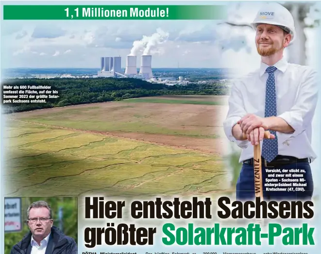  ?? ?? Mehr als 600 Fußballfel­der umfasst die Fläche, auf der bis Sommer 2023 der größte Solarpark Sachsens entsteht.
Vorsicht, der sticht zu, und zwar mit einem Spaten - Sachsens Ministerpr­äsident Michael Kretschmer (47, CDU).