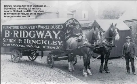  ??  ?? Ridgway removals firm which was based on Station Road in Hinckley but also had a depot on Stockwell Head Hill. They offered to move items by road, rail or sea. Their telephone number was 201