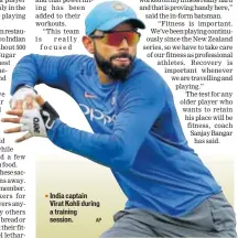  ?? AP ?? India captain Virat Kohli during a training session.