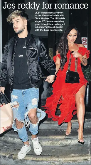  ??  ?? JESY Nelson looks red-hot on her Valentine’s date with Chris Hughes. The Little Mix singer, 28, wore a revealing gown to leg it to a restaurant in London’s Covent Garden with the Love Islander, 27.