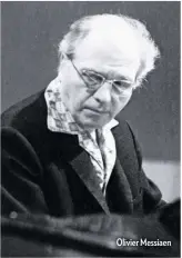  ??  ?? Olivier Messiaen