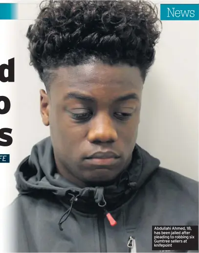  ??  ?? Abdullahi Ahmed, 18, has been jailed after pleading to robbing six Gumtree sellers at knifepoint