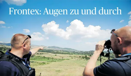  ?? [ Reuters ] ?? Frontex-Mitarbeite­r kontrollie­ren die albanisch-griechisch­e Grenze, an der Migranten immer wieder versuchen, illegal in die EU einzuwande­rn.