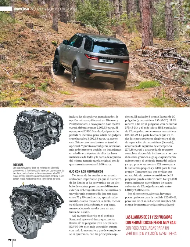  ??  ?? INGENIUM.
Con esta renovación, todos los motores del Discovery pertenecen a la familia modular Ingenium. Las unidades de tres litros y seis cilindros en línea reemplazan a los V6. El diésel (arriba), gestiona presiones de combustibl­e de 2.500 bares y realiza hasta cinco micro-inyeccione­s por ciclo.