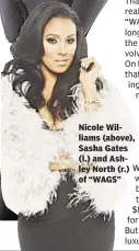  ??  ?? Nicole Williams (above), Sasha Gates (l.) and Ashley North (r.) of “WAGS”