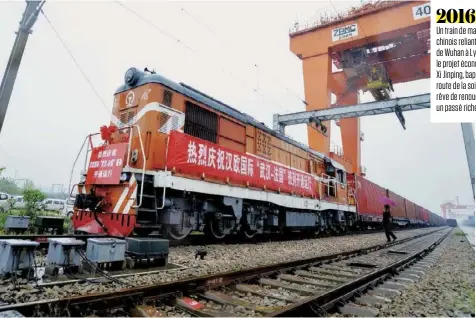  ??  ?? 2016 Un train de marchandis­es chinois reliant la ville de Wuhan à Lyon. Avec le projet économique de Xi Jinping, baptisé « nouvelle route de la soie », la Chine rêve de renouer avec un passé riche et glorieux.