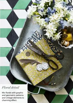  ??  ?? Mix florals with graphic and geometric patterns and vintage elements to charming effect. Floral detail